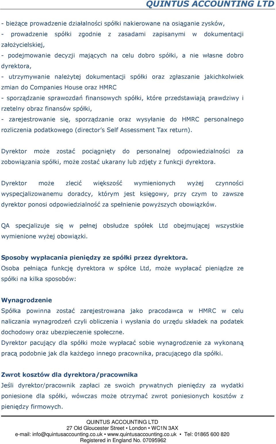 które przedstawiają prawdziwy i rzetelny obraz finansów spółki, - zarejestrowanie się, sporządzanie oraz wysyłanie do HMRC personalnego rozliczenia podatkowego (director s Self Assessment Tax return).