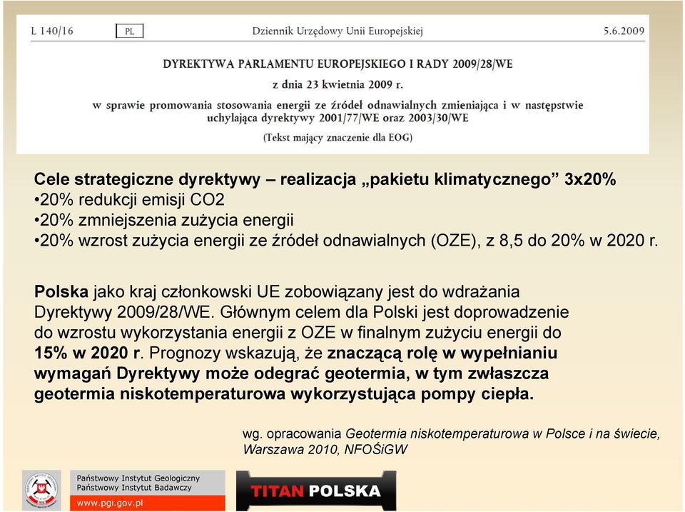 Głównym celem dla Polski jest doprowadzenie do wzrostu wykorzystania energii z OZE w finalnym zużyciu energii do 15% w 2020 r.