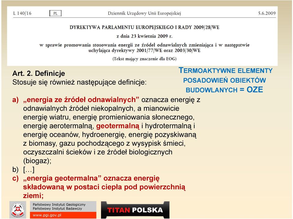 odnawialnych oznacza energię z odnawialnych źródeł niekopalnych, a mianowicie energię wiatru, energię promieniowania słonecznego, energię