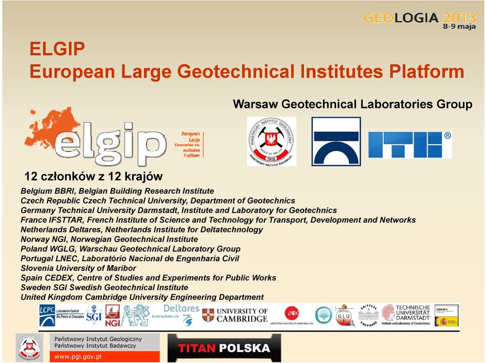 Development and Networks Netherlands Deltares, Netherlands Institute for Deltatechnology l Norway NGI, Norwegian Geotechnical Institute Poland WGLG, Warschau Geotechnical Laboratory Group Portugal