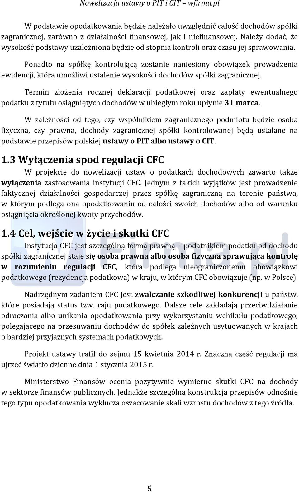 Ponadto na spółkę kontrolującą zostanie naniesiony obowiązek prowadzenia ewidencji, która umożliwi ustalenie wysokości dochodów spółki zagranicznej.