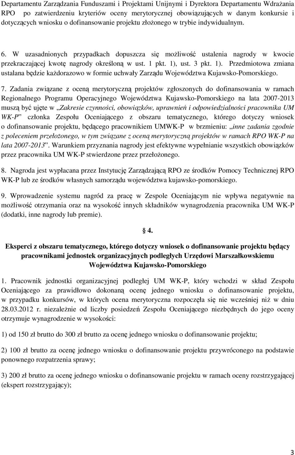 1), ust. 3 pkt. 1). Przedmiotowa zmiana ustalana będzie każdorazowo w formie uchwały Zarządu Województwa Kujawsko-Pomorskiego. 7.