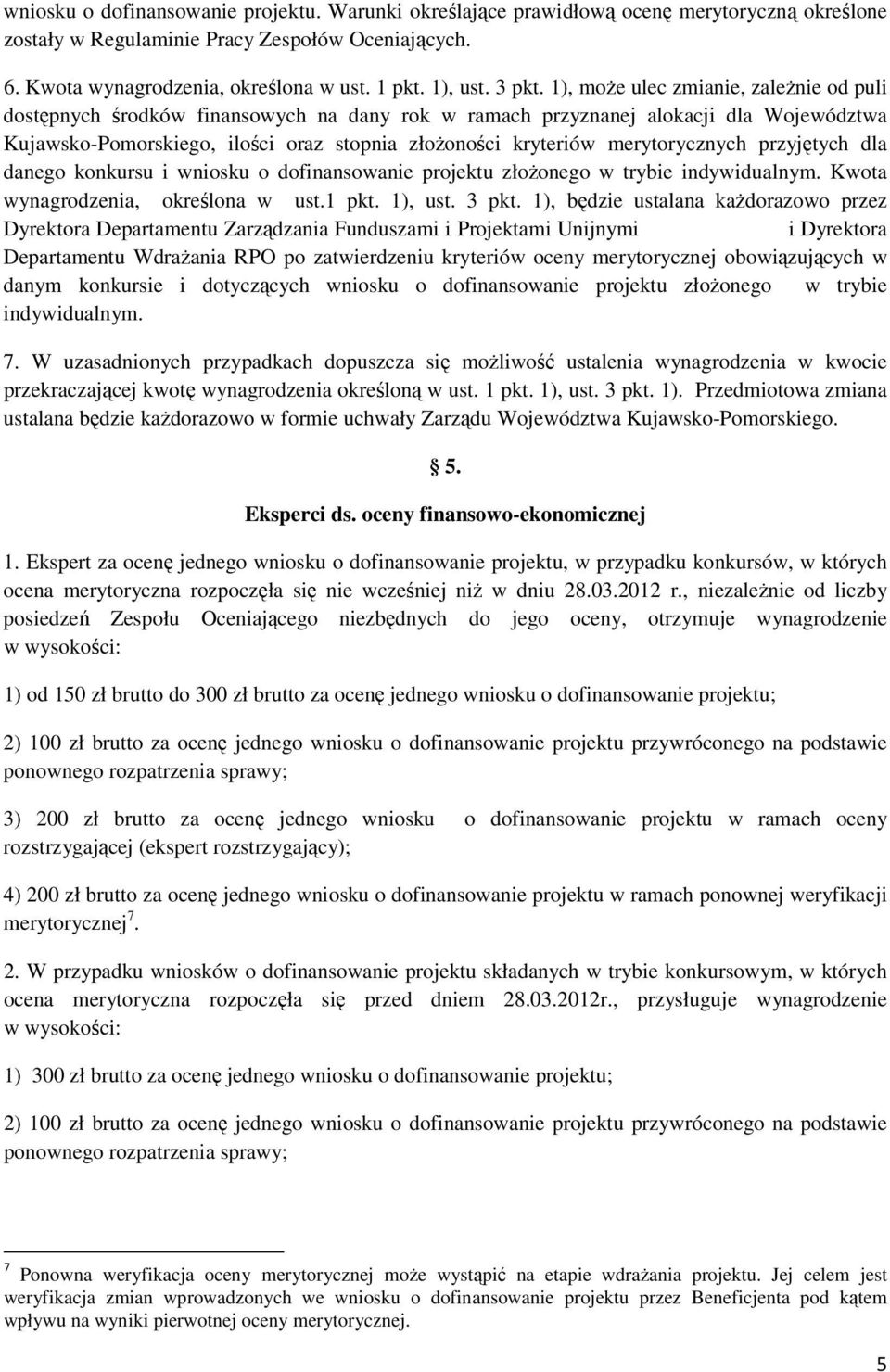 1), może ulec zmianie, zależnie od puli dostępnych środków finansowych na dany rok w ramach przyznanej alokacji dla Województwa Kujawsko-Pomorskiego, ilości oraz stopnia złożoności kryteriów