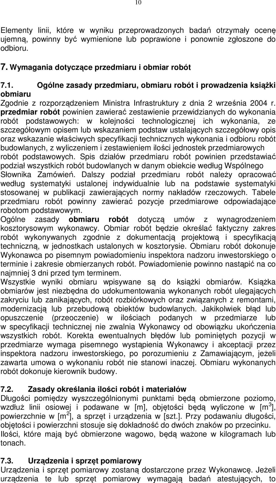 przedmiar robót powinien zawierać zestawienie przewidzianych do wykonania robót podstawowych: w kolejności technologicznej ich wykonania, ze szczegółowym opisem lub wskazaniem podstaw ustalających