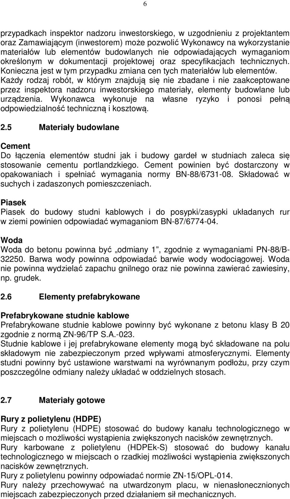 Każdy rodzaj robót, w którym znajdują się nie zbadane i nie zaakceptowane przez inspektora nadzoru inwestorskiego materiały, elementy budowlane lub urządzenia.