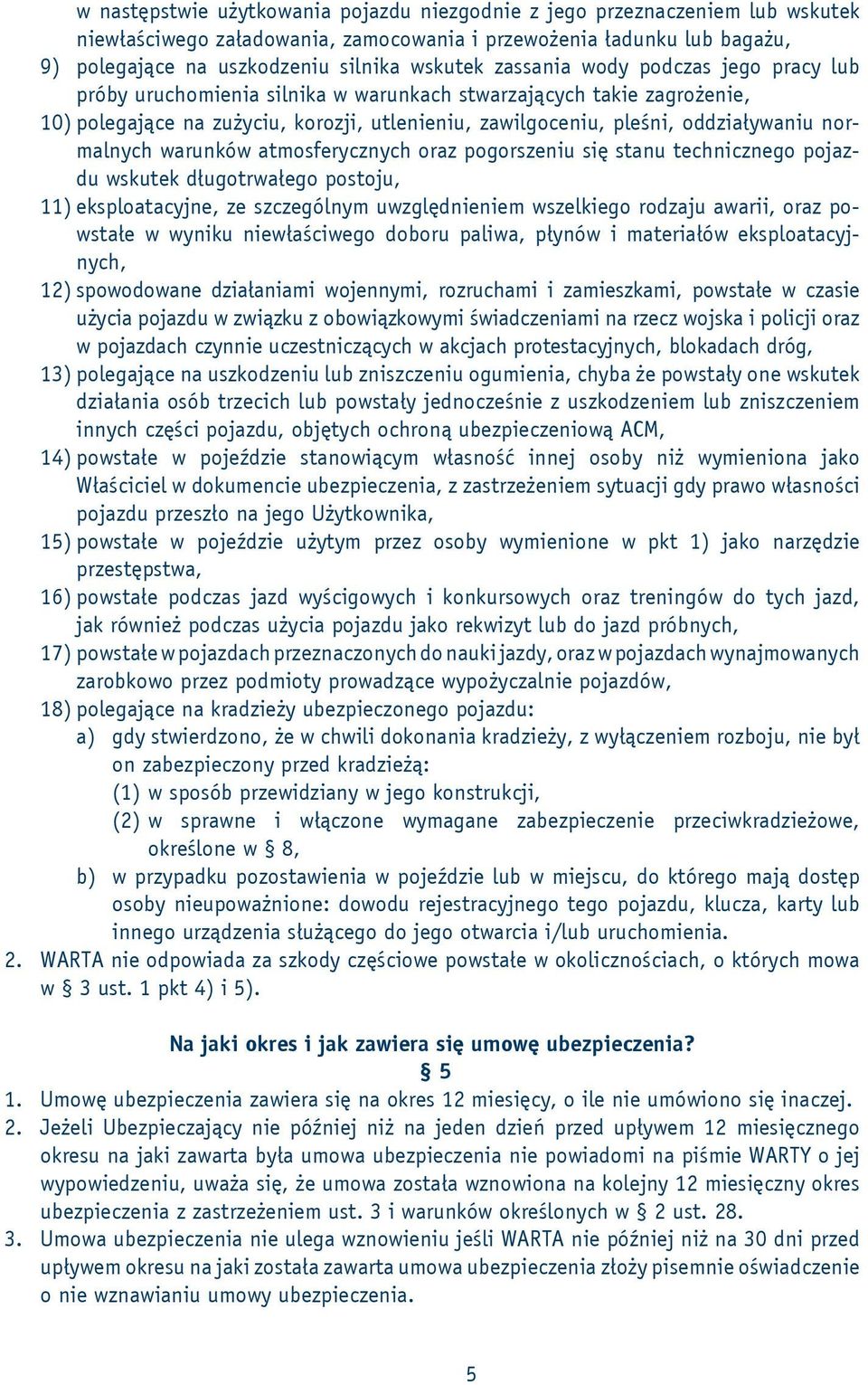 normalnych warunków atmosferycznych oraz pogorszeniu się stanu technicznego pojazdu wskutek długotrwałego postoju, 11) eksploatacyjne, ze szczególnym uwzględnieniem wszelkiego rodzaju awarii, oraz