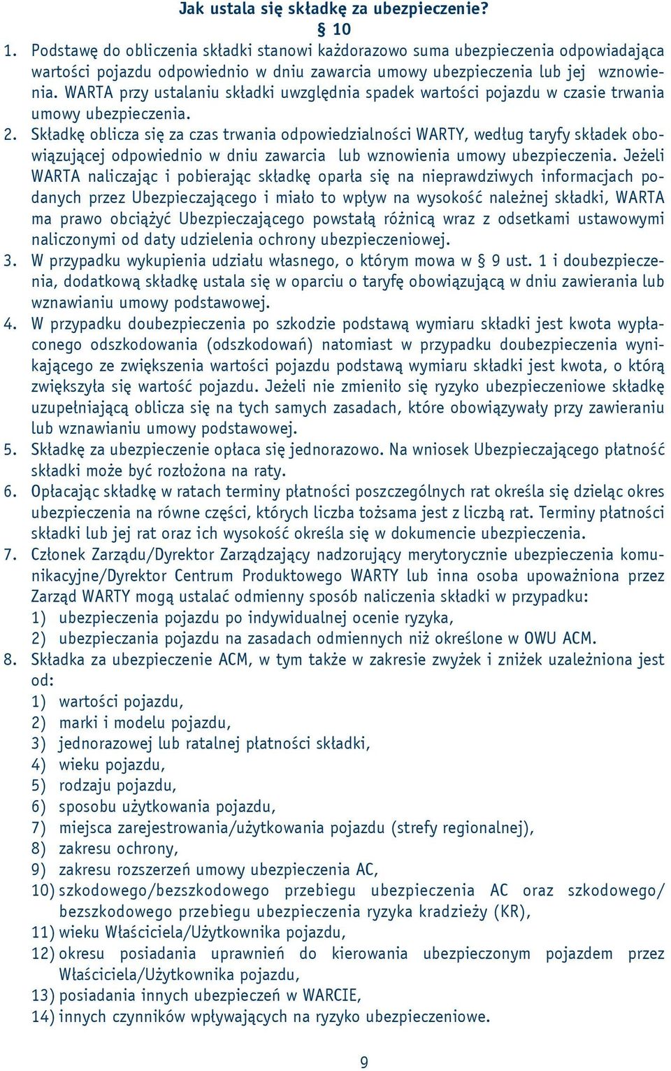 WARTA przy ustalaniu składki uwzględnia spadek wartości pojazdu w czasie trwania umowy ubezpieczenia. 2.