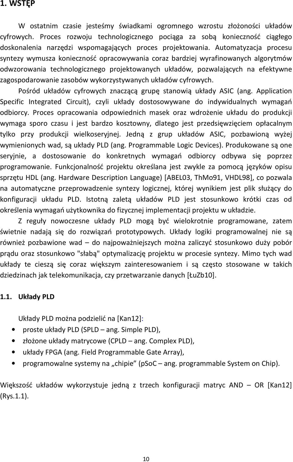 Automatyzacja procesu syntezy wymusza konieczność opracowywania coraz bardziej wyrafinowanych algorytmów odwzorowania technologicznego projektowanych układów, pozwalających na efektywne
