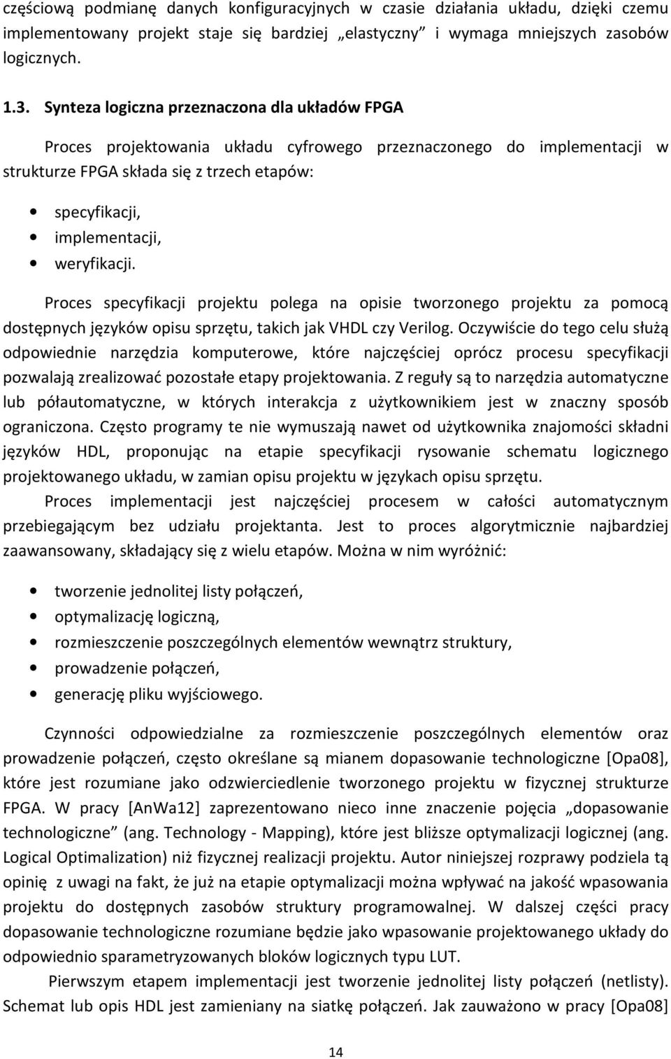 weryfikacji. Proces specyfikacji projektu polega na opisie tworzonego projektu za pomocą dostępnych języków opisu sprzętu, takich jak VHDL czy Verilog.