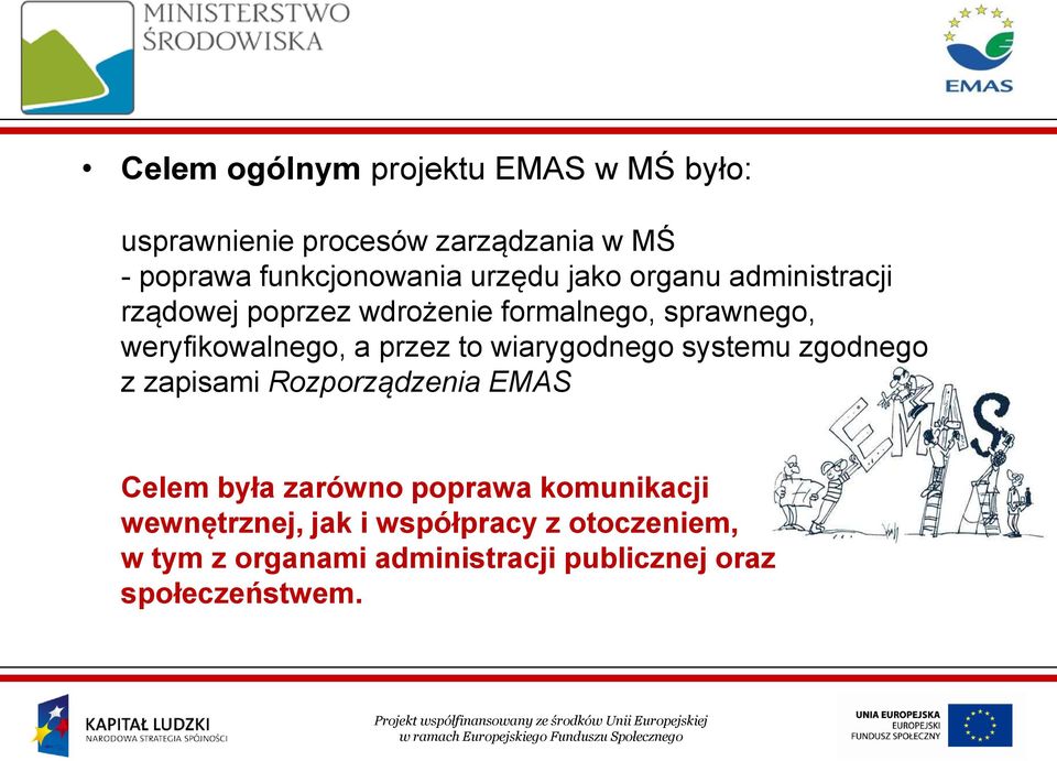 przez to wiarygodnego systemu zgodnego z zapisami Rozporządzenia EMAS Celem była zarówno poprawa