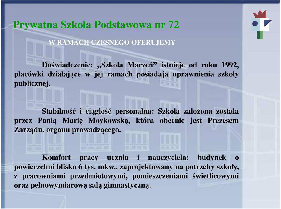 Stabilność i ciągłość personalną: Szkoła założona została przez Panią Marię Moykowską, która obecnie jest Prezesem Zarządu, organu
