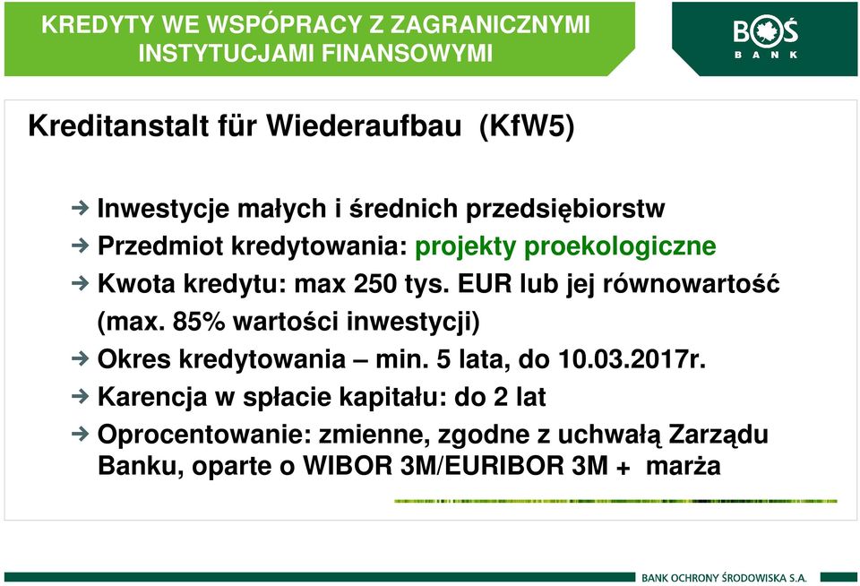 EUR lub jej równowartość (max. 85% wartości inwestycji) Okres kredytowania min. 5 lata, do 10.03.2017r.