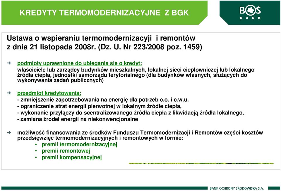 budynków własnych, służących do wykonywania zadań publicznych) przedmiot kredytowania: - zmniejszenie zapotrzebowania na energię dla potrzeb c.o. i c.w.u. - ograniczenie strat energii pierwotnej w