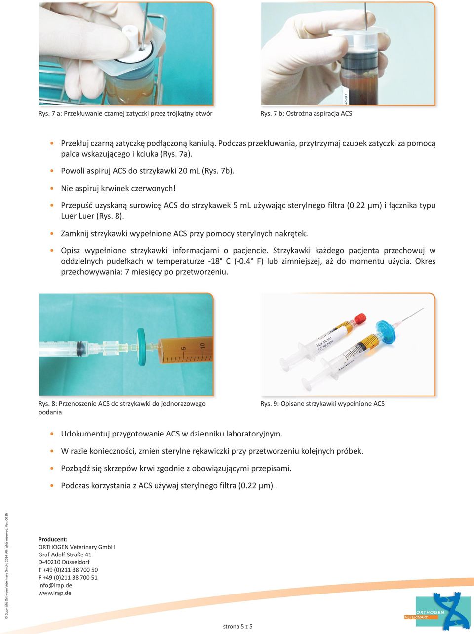 Przepuść uzyskaną surowicę ACS do strzykawek 5 ml używając sterylnego filtra (0.22 µm) i łącznika typu Luer Luer (Rys. 8). Zamknij strzykawki wypełnione ACS przy pomocy sterylnych nakrętek.