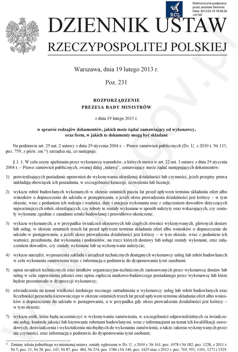 Prawo zamówień publicznych (Dz. U. z 2010 r. Nr 113, poz. 759, z późn. zm. 1) ) zarządza się, co następuje: 1. 1. W celu oceny spełniania przez wykonawcę warunków, o których mowa w art. 22 ust.