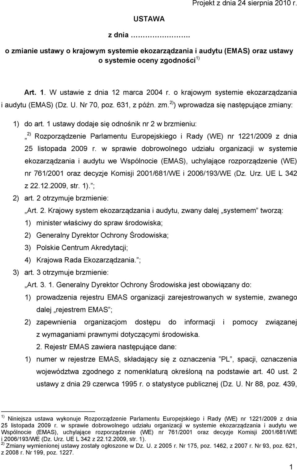 1 ustawy dodaje się odnośnik nr 2 w brzmieniu: 2) Rozporządzenie Parlamentu Europejskiego i Rady (WE) nr 1221/2009 z dnia 25 listopada 2009 r.