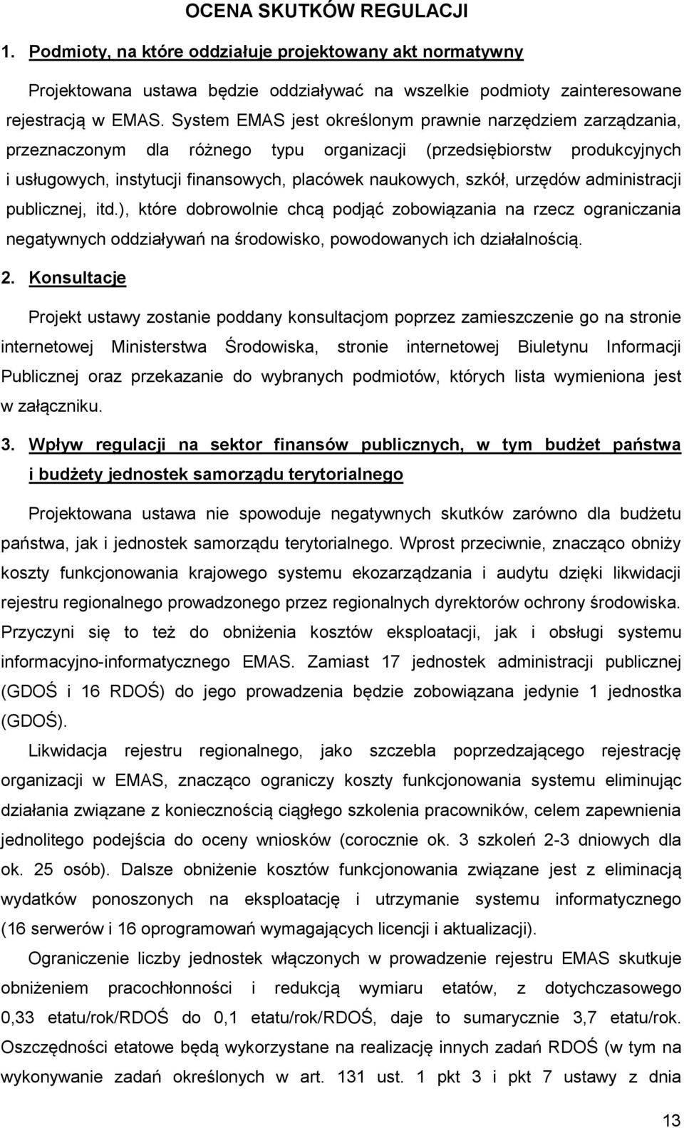 urzędów administracji publicznej, itd.), które dobrowolnie chcą podjąć zobowiązania na rzecz ograniczania negatywnych oddziaływań na środowisko, powodowanych ich działalnością. 2.