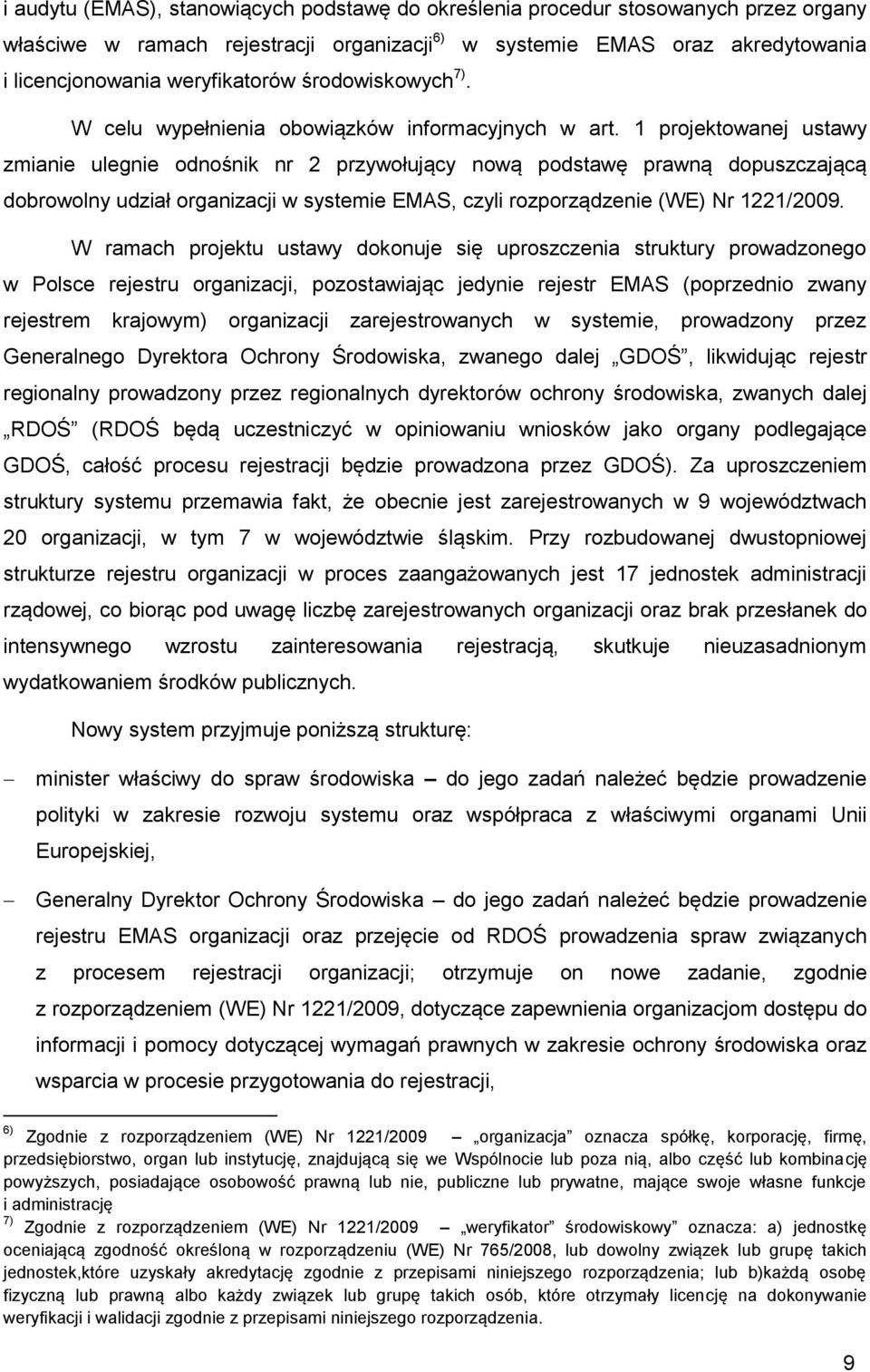 1 projektowanej ustawy zmianie ulegnie odnośnik nr 2 przywołujący nową podstawę prawną dopuszczającą dobrowolny udział organizacji w systemie EMAS, czyli rozporządzenie (WE) Nr 1221/2009.