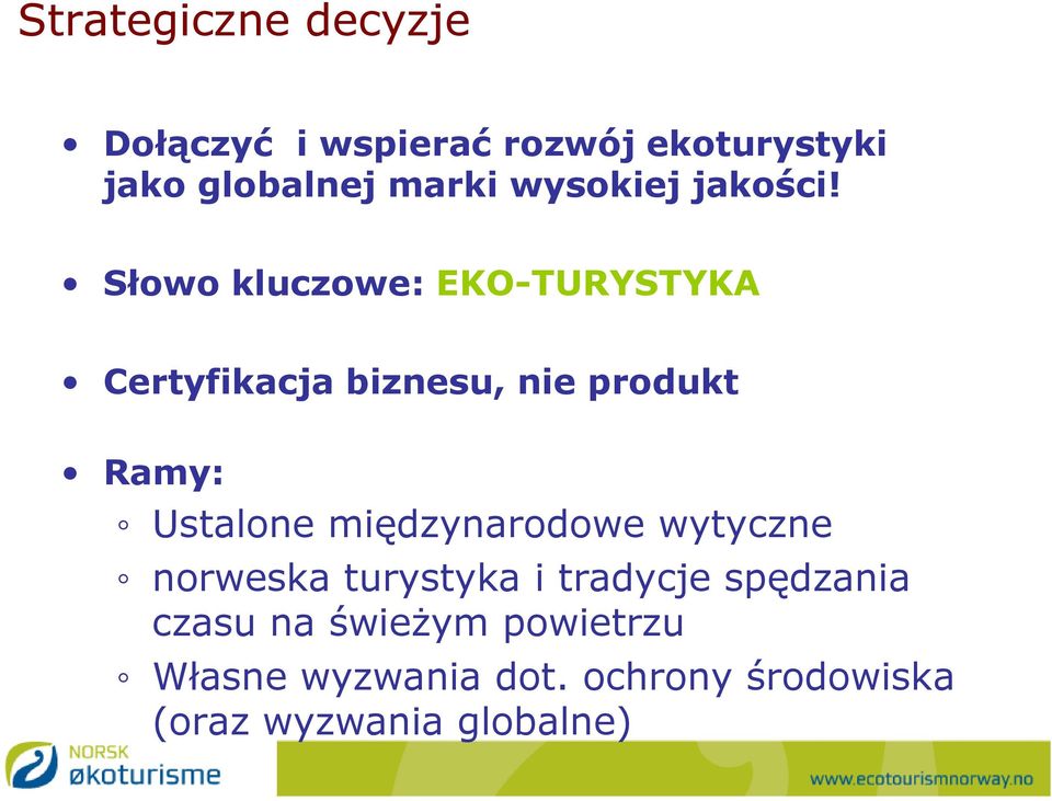 Słowo kluczowe: EKO-TURYSTYKA Certyfikacja biznesu, nie produkt Ramy: Ustalone