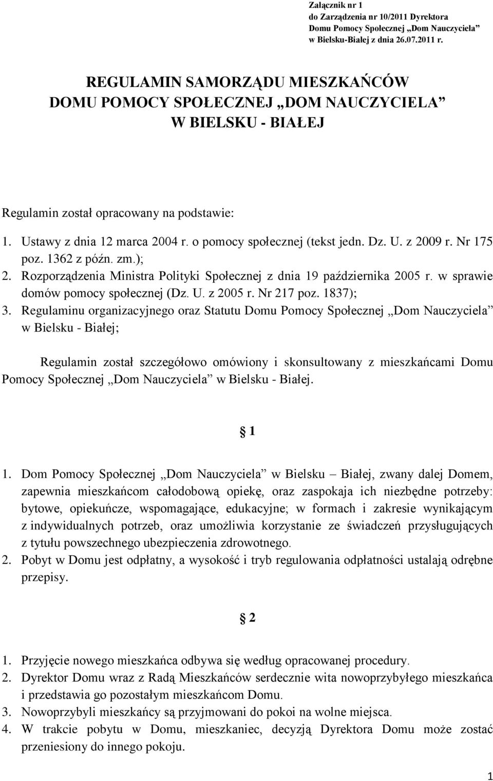 Dz. U. z 2009 r. Nr 175 poz. 1362 z późn. zm.); 2. Rozporządzenia Ministra Polityki Społecznej z dnia 19 października 2005 r. w sprawie domów pomocy społecznej (Dz. U. z 2005 r. Nr 217 poz. 1837); 3.