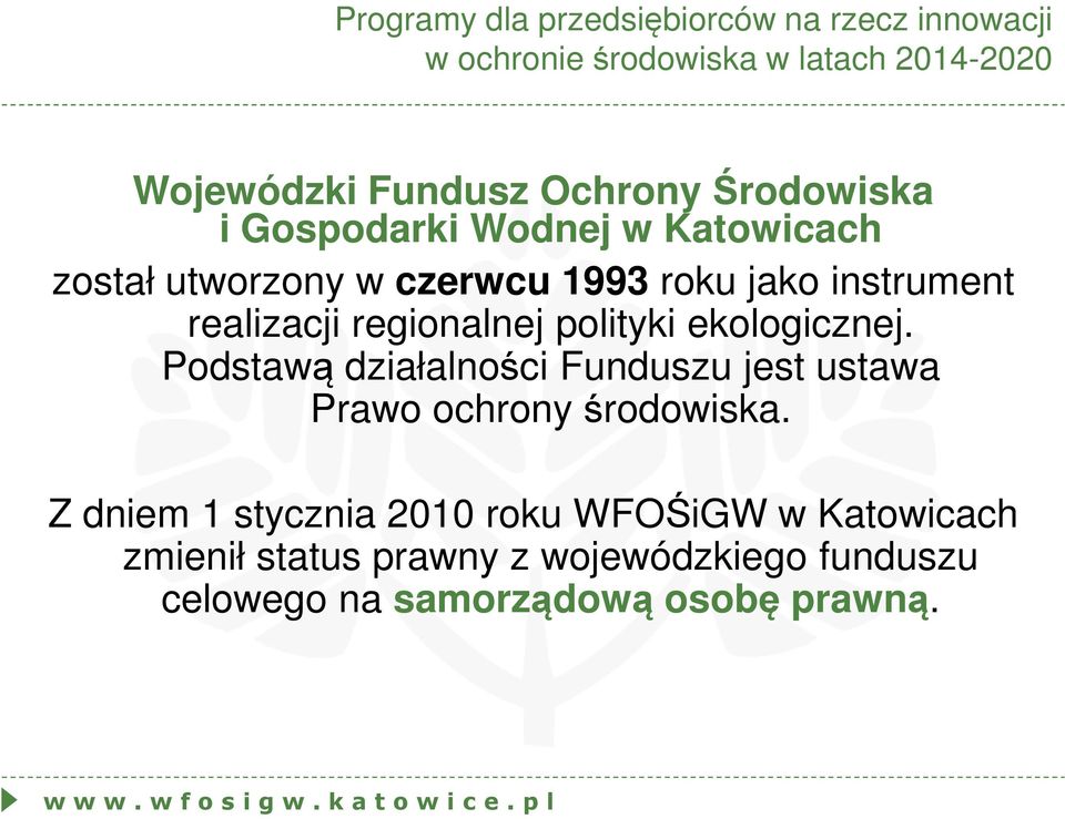 regionalnej polityki ekologicznej. Podstawą działalności Funduszu jest ustawa Prawo ochrony środowiska.