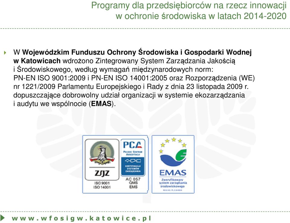 międzynarodowych norm: PN-EN ISO 9001:2009 i PN-EN ISO 14001:2005 oraz Rozporządzenia (WE) nr 1221/2009 Parlamentu