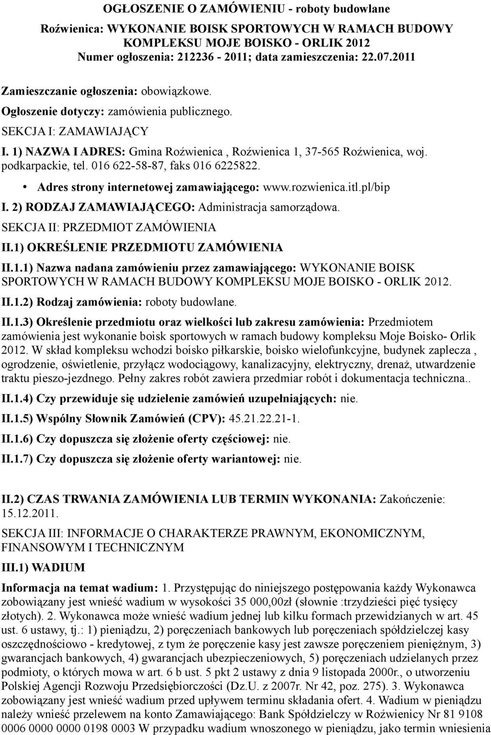 podkarpackie, tel. 016 622-58-87, faks 016 6225822. Adres strony internetowej zamawiającego: www.rozwienica.itl.pl/bip I. 2) RODZAJ ZAMAWIAJĄCEGO: Administracja samorządowa.