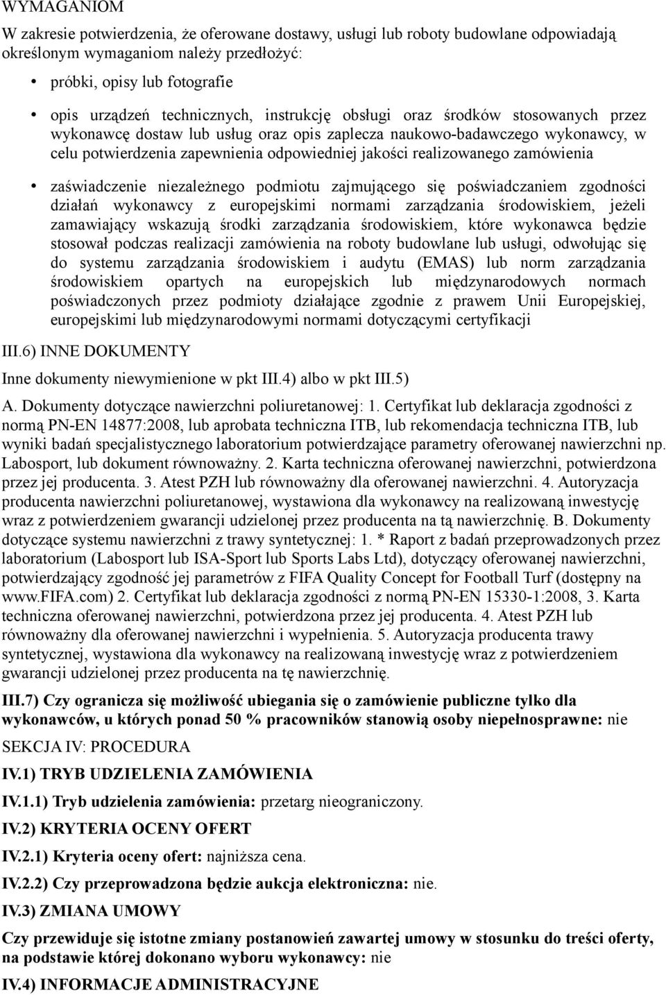 zamówienia zaświadczenie niezależnego podmiotu zajmującego się poświadczaniem zgodności działań wykonawcy z europejskimi normami zarządzania środowiskiem, jeżeli zamawiający wskazują środki