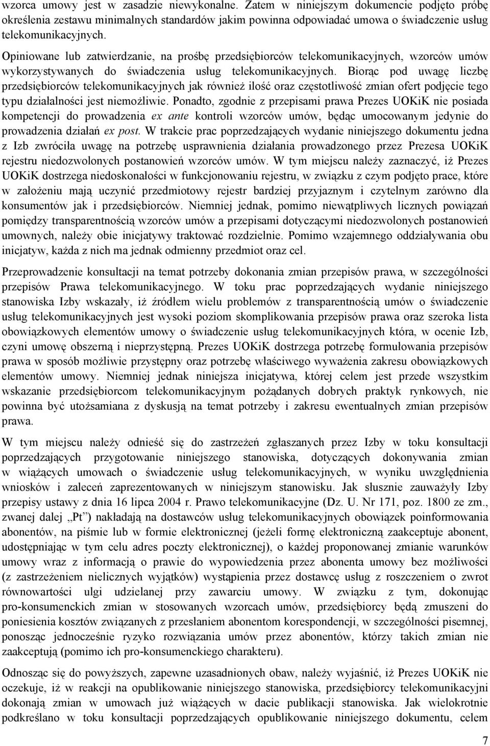 Biorąc pod uwagę liczbę przedsiębiorców telekomunikacyjnych jak również ilość oraz częstotliwość zmian ofert podjęcie tego typu działalności jest niemożliwie.