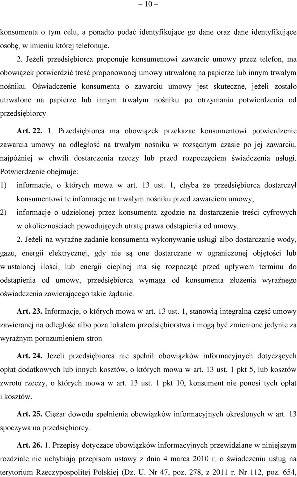 Oświadczenie konsumenta o zawarciu umowy jest skuteczne, jeżeli zostało utrwalone na papierze lub innym trwałym nośniku po otrzymaniu potwierdzenia od przedsiębiorcy. Art. 22. 1.
