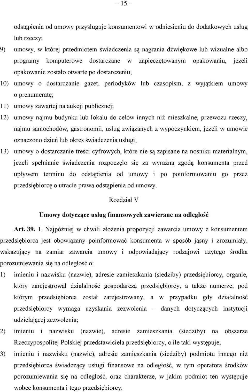 zawartej na aukcji publicznej; 12) umowy najmu budynku lub lokalu do celów innych niż mieszkalne, przewozu rzeczy, najmu samochodów, gastronomii, usług związanych z wypoczynkiem, jeżeli w umowie