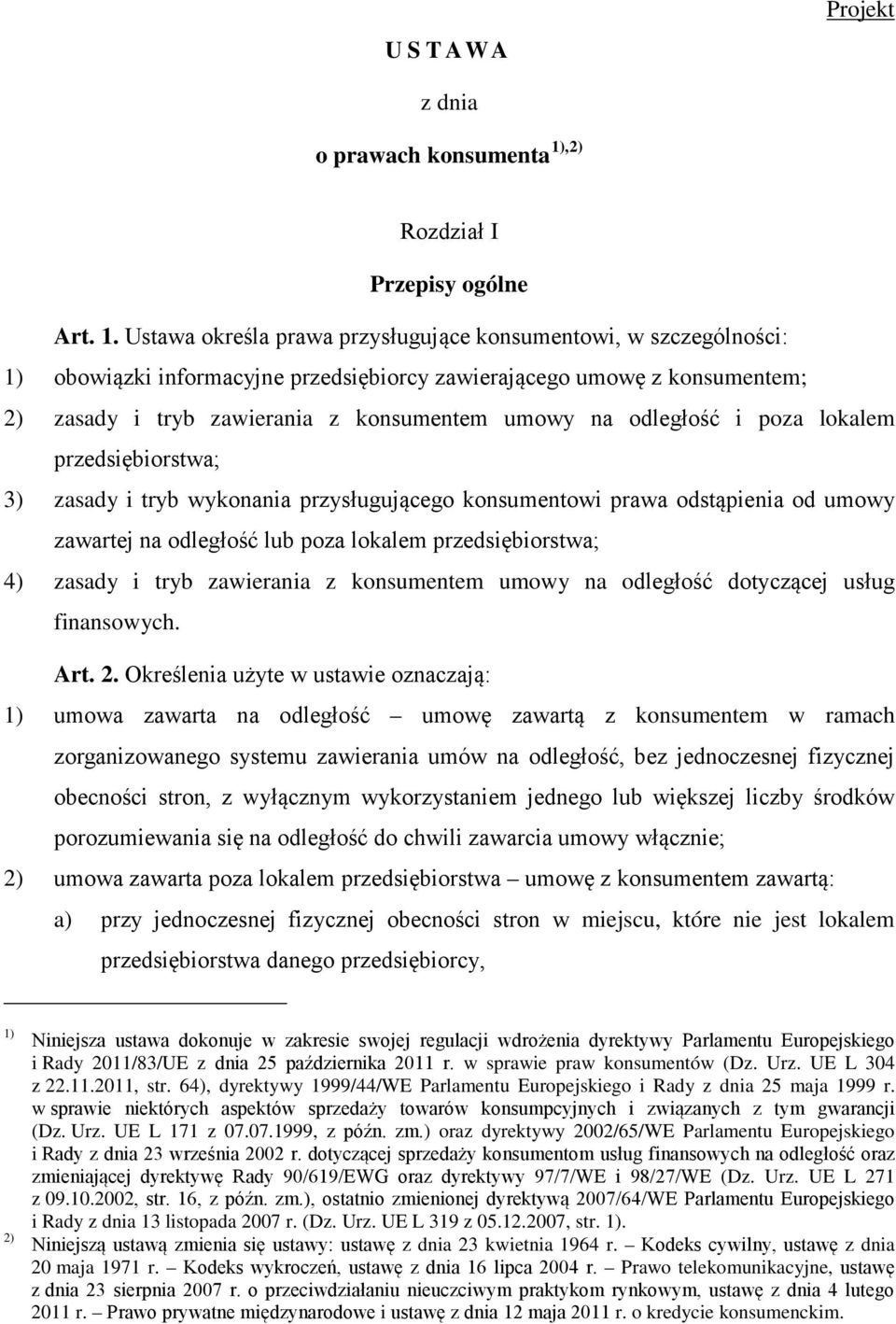 Ustawa określa prawa przysługujące konsumentowi, w szczególności: 1) obowiązki informacyjne przedsiębiorcy zawierającego umowę z konsumentem; 2) zasady i tryb zawierania z konsumentem umowy na
