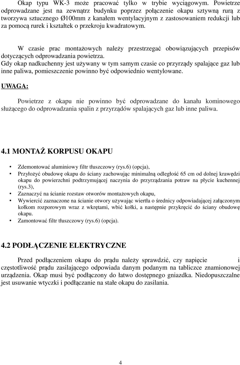 przekroju kwadratowym. W czasie prac montażowych należy przestrzegać obowiązujących przepisów dotyczących odprowadzania powietrza.