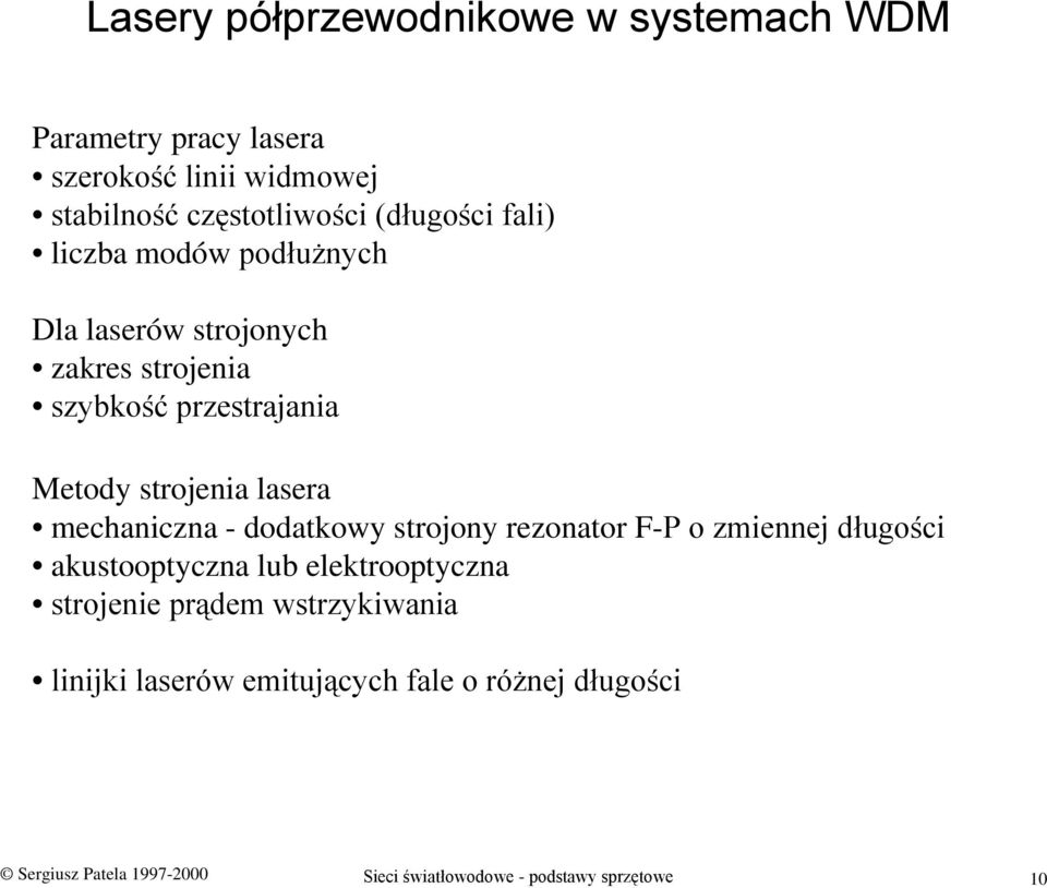 mechaniczna - dodatkowy strojony rezonator F-P o zmiennej długości akustooptyczna lub elektrooptyczna strojenie prądem