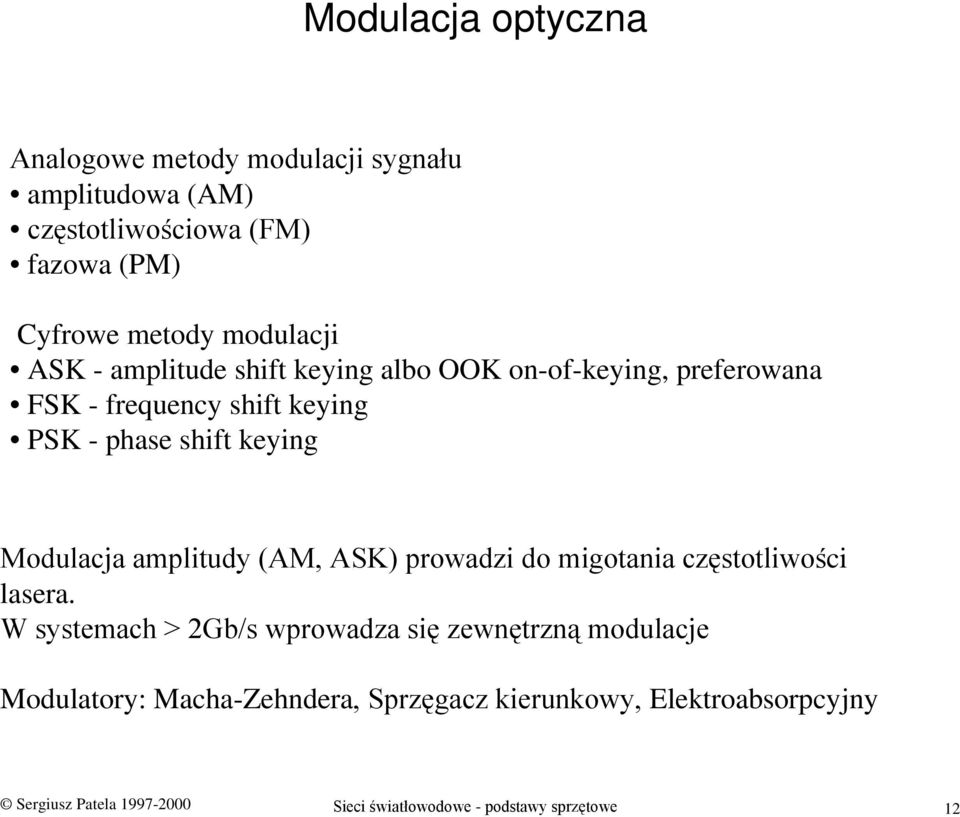 Modulacja amplitudy (AM, ASK) prowadzi do migotania częstotliwości lasera.