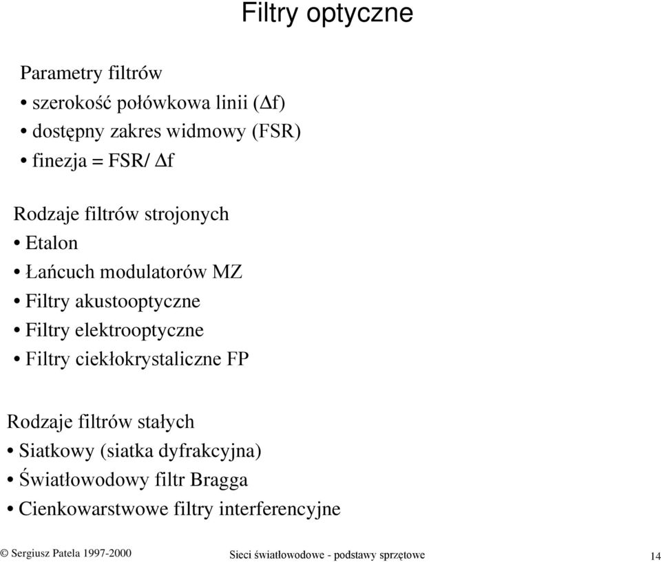 elektrooptyczne Filtry ciekłokrystaliczne FP Rodzaje filtrów stałych Siatkowy (siatka dyfrakcyjna)