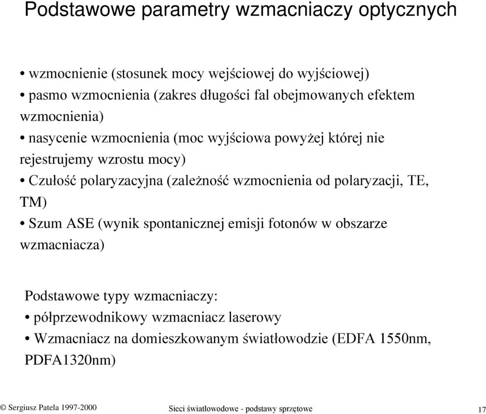 od polaryzacji, TE, TM) Szum ASE (wynik spontanicznej emisji fotonów w obszarze wzmacniacza) Podstawowe typy wzmacniaczy: półprzewodnikowy