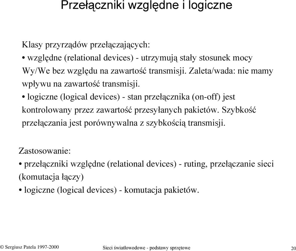 logiczne (logical devices) - stan przełącznika (on-off) jest kontrolowany przez zawartość przesyłanych pakietów.