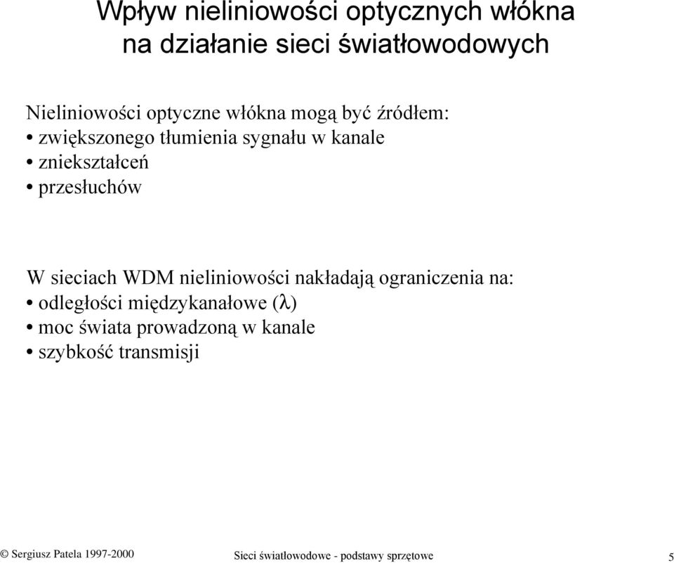 sieciach WDM nieliniowości nakładają ograniczenia na: odległości międzykanałowe (λ) moc świata