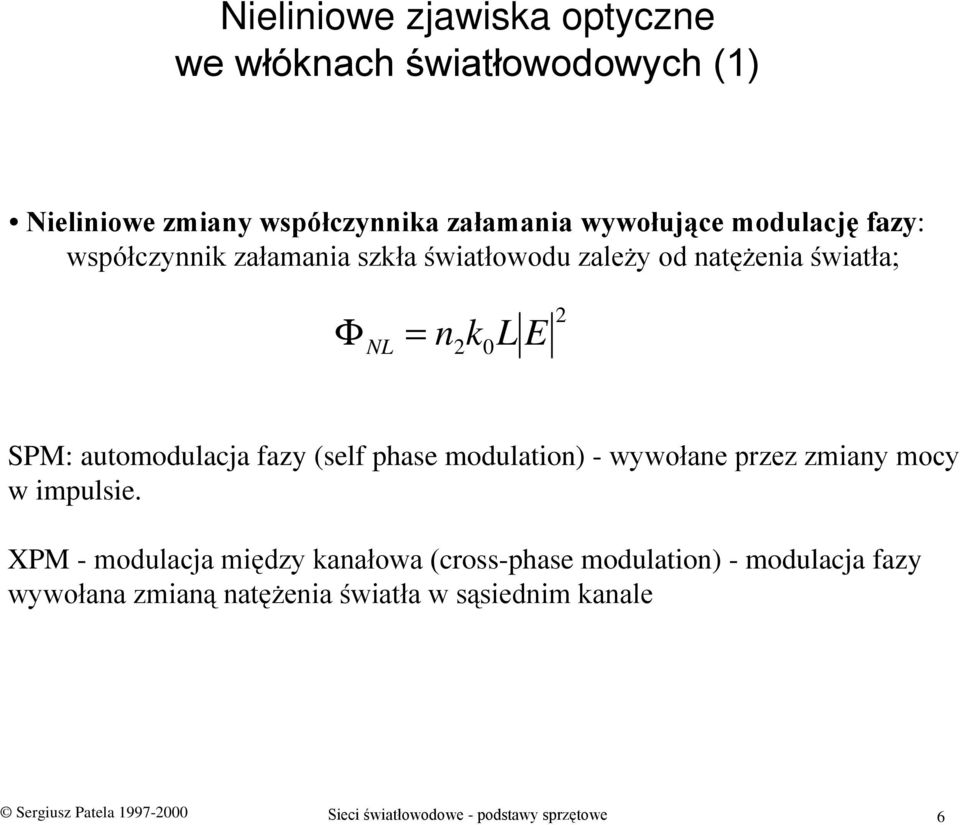 phase modulation) - wywołane przez zmiany mocy w impulsie.