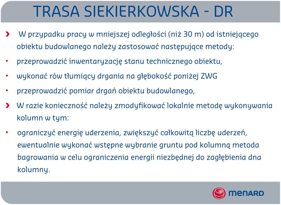 obiektu budowlanego, W razie konieczność należy zmodyfikować lokalnie metodę wykonywania kolumn w tym: ograniczyć energię uderzenia, zwiększyć