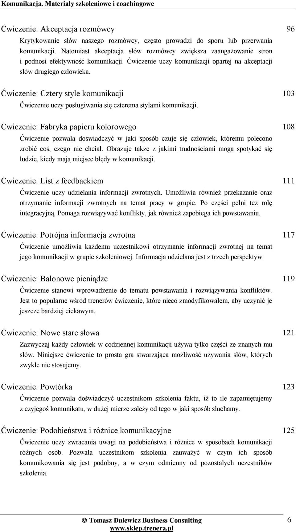 96 Ćwiczenie: Cztery style komunikacji Ćwiczenie uczy posługiwania się czterema stylami komunikacji.