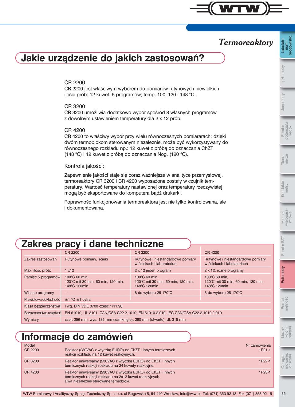 CR 4200 CR 4200 to właściwy wybór przy wielu równoczesnych pomiararach: dzięki dwóm termoblokom sterowanym niezależnie, może być wykorzystywany do równoczesnego rozkładu np.