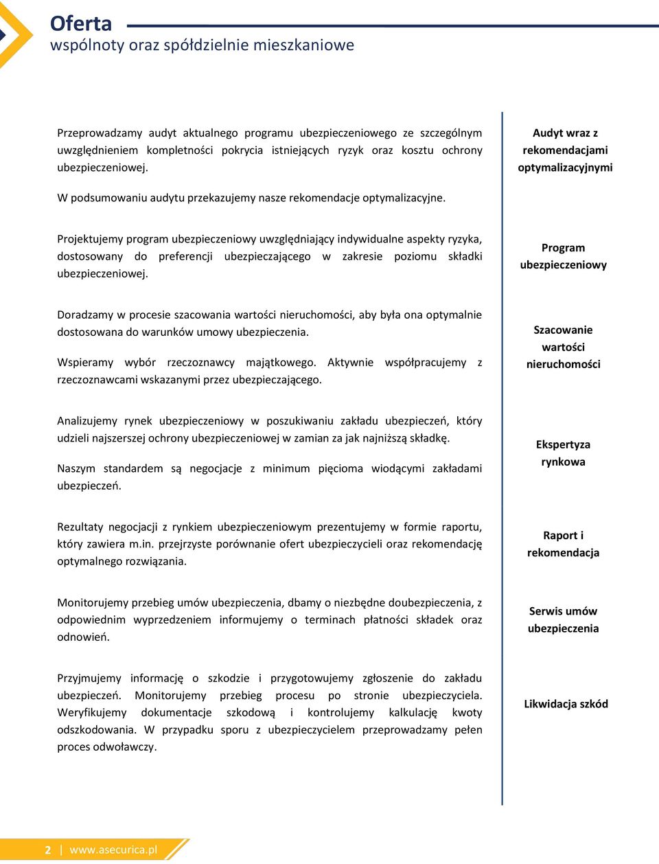 Projektujemy program ubezpieczeniowy uwzględniający indywidualne aspekty ryzyka, dostosowany do preferencji ubezpieczającego w zakresie poziomu składki ubezpieczeniowej.