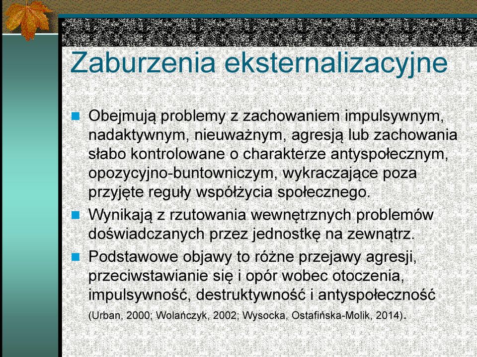 Wynikają z rzutowania wewnętrznych problemów doświadczanych przez jednostkę na zewnątrz.