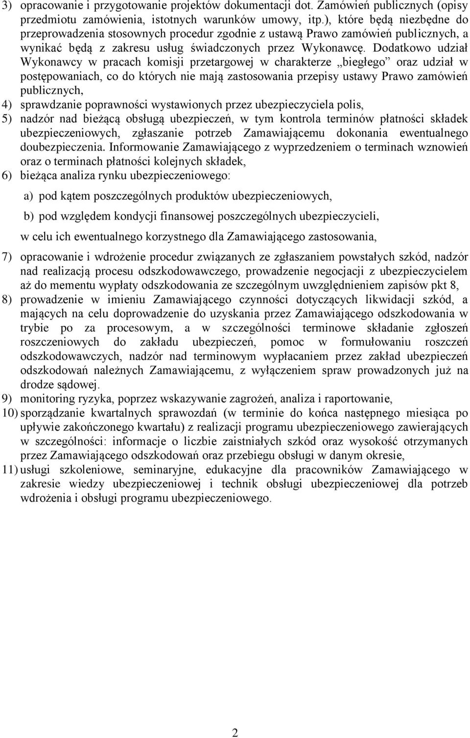 Dodatkowo udział Wykonawcy w pracach komisji przetargowej w charakterze biegłego oraz udział w postępowaniach, co do których nie mają zastosowania przepisy ustawy Prawo zamówień publicznych, 4)