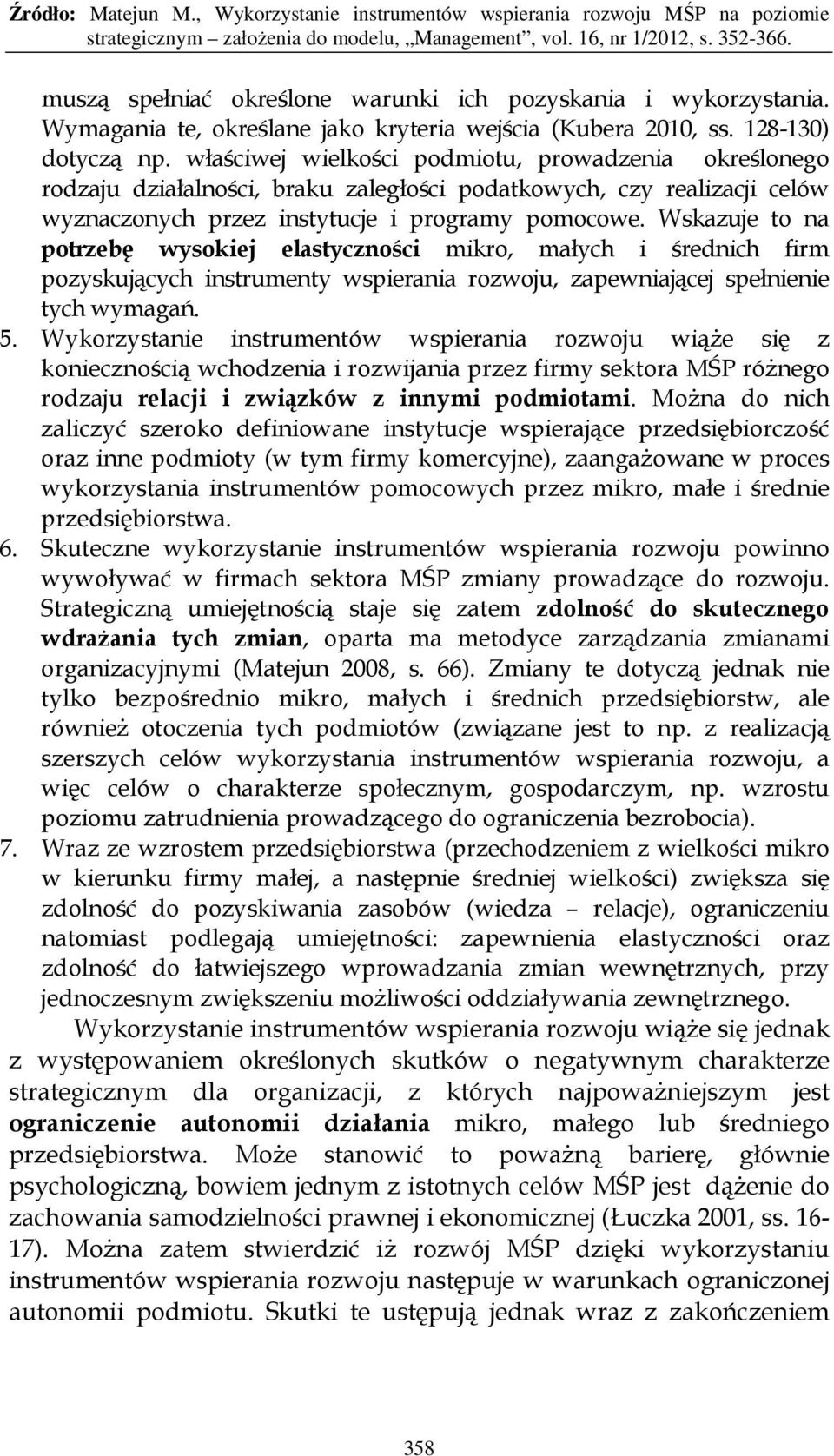 Wskazuje to na potrzebę wysokiej elastyczności mikro, małych i średnich firm pozyskujących instrumenty wspierania rozwoju, zapewniającej spełnienie tych wymagań. 5.