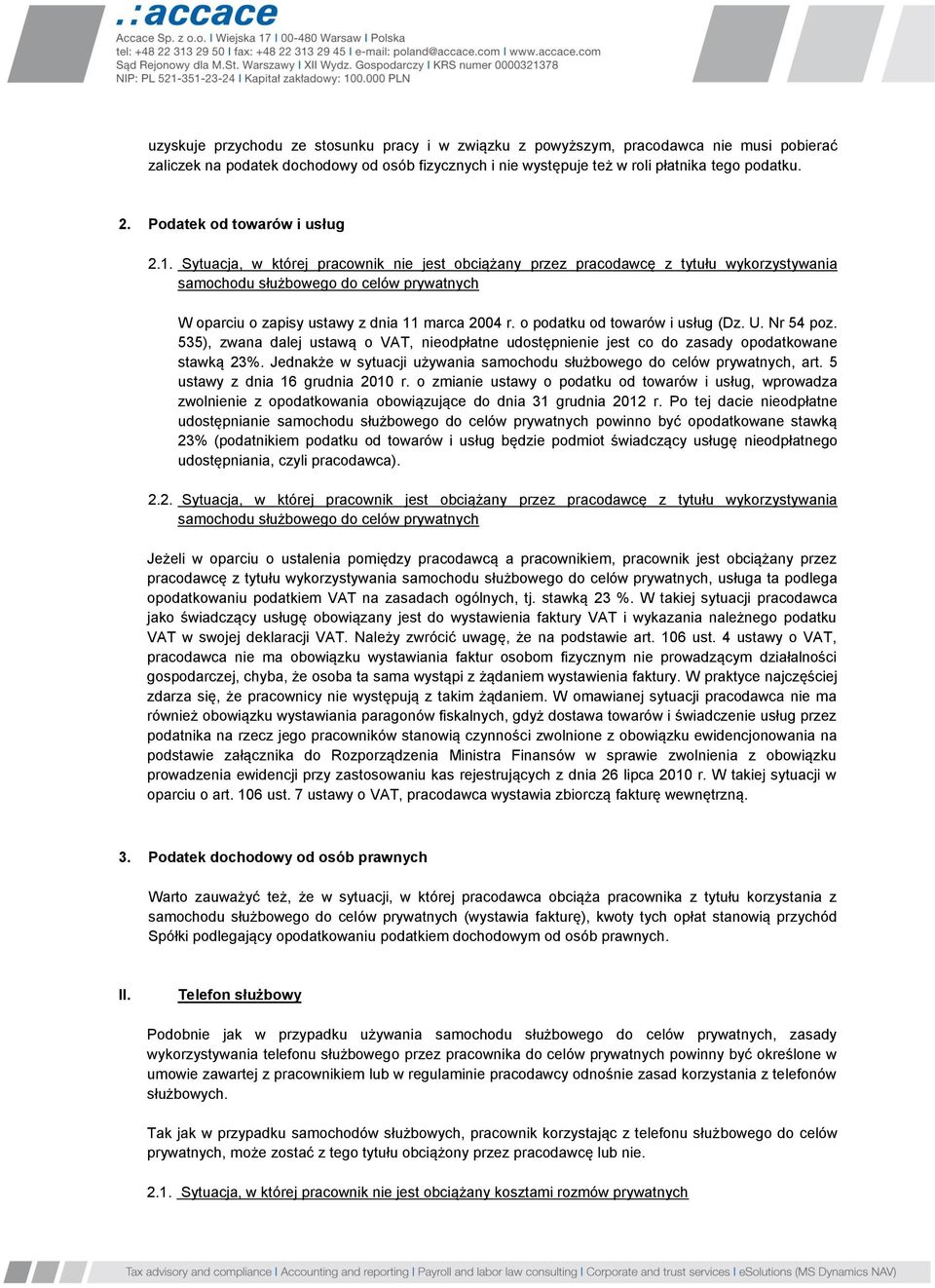 535), zwana dalej ustawą o VAT, nieodpłatne udostępnienie jest co do zasady opodatkowane stawką 23%. Jednakże w sytuacji używania, art. 5 ustawy z dnia 16 grudnia 2010 r.