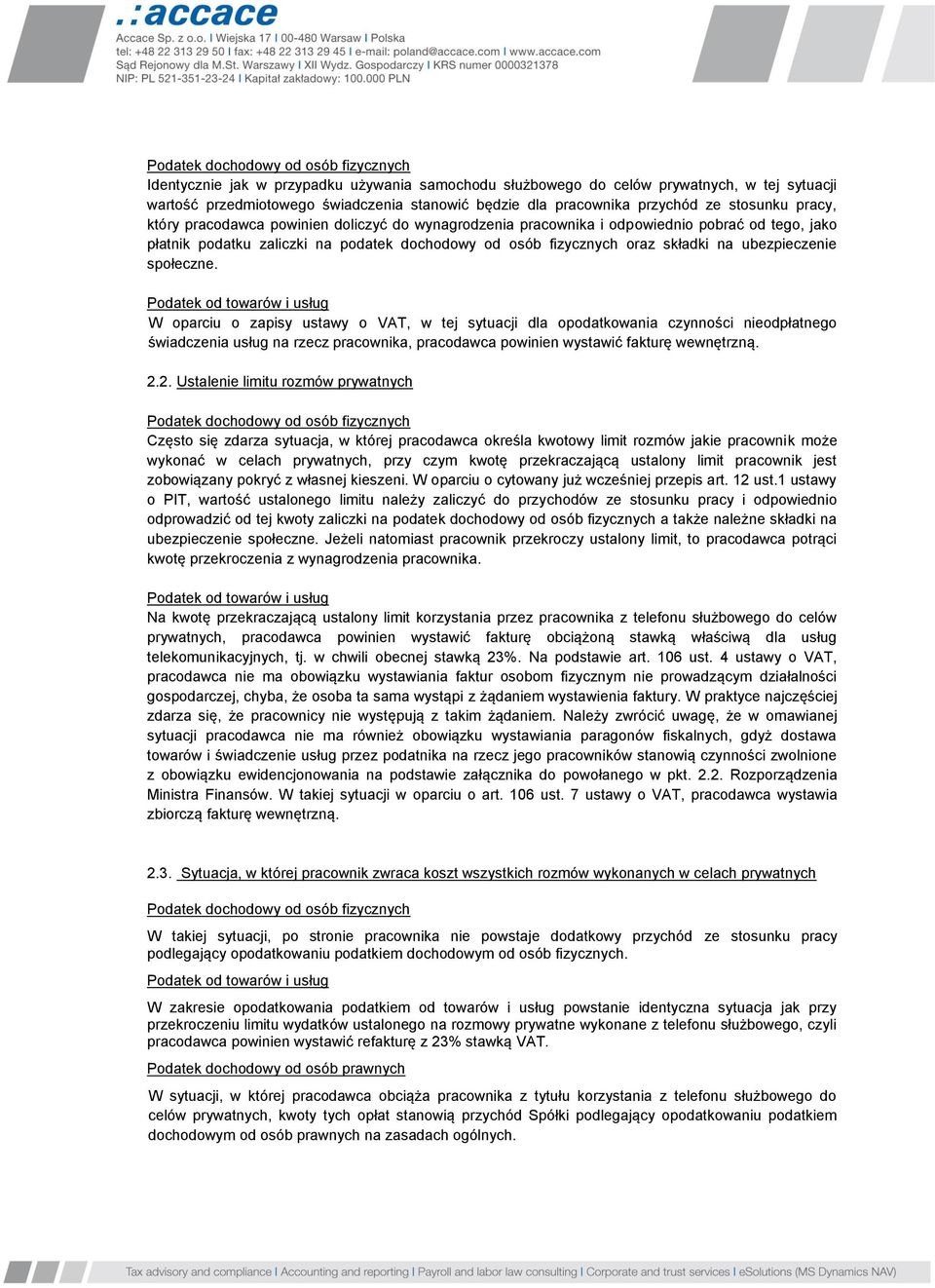 W oparciu o zapisy ustawy o VAT, w tej sytuacji dla opodatkowania czynności nieodpłatnego świadczenia usług na rzecz pracownika, pracodawca powinien wystawić fakturę wewnętrzną. 2.