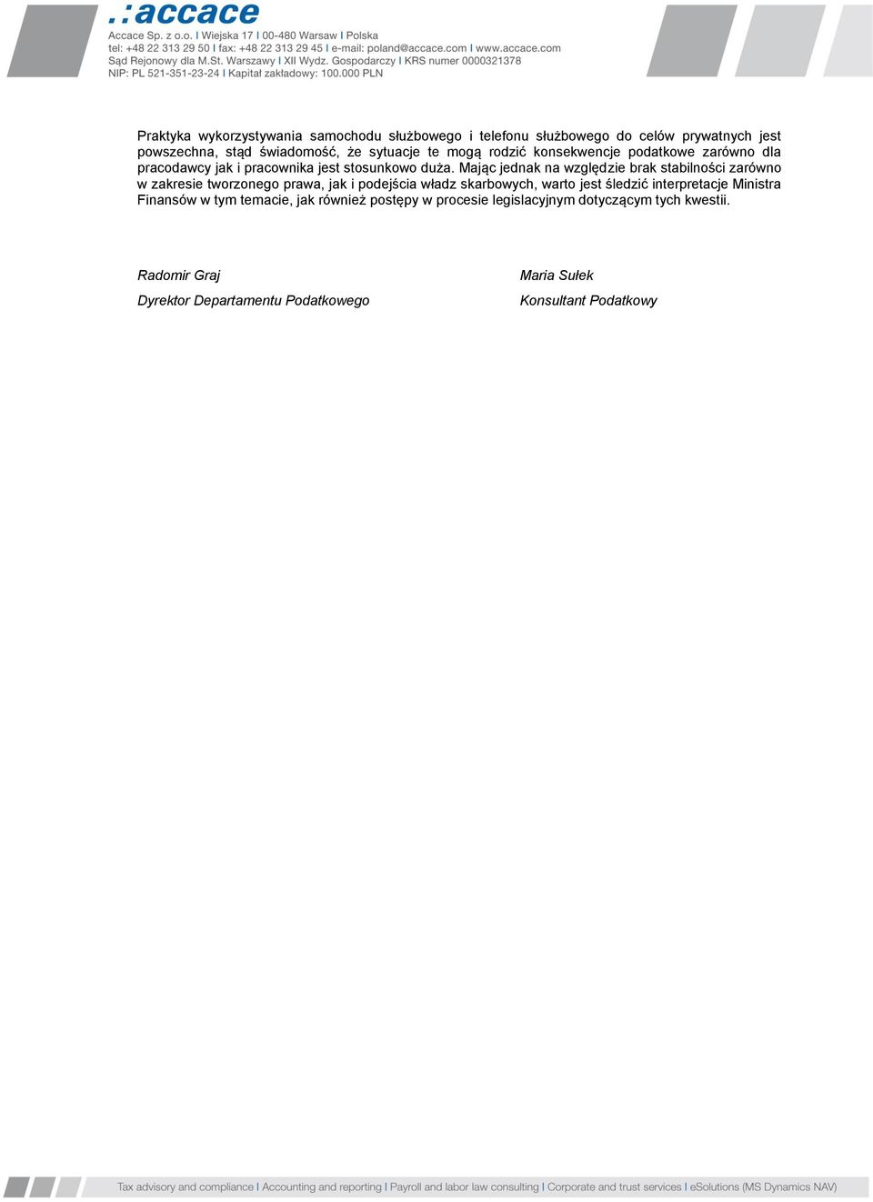 Mając jednak na względzie brak stabilności zarówno w zakresie tworzonego prawa, jak i podejścia władz skarbowych, warto jest śledzić